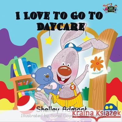 I Love to Go to Daycare Shelley Admont Sonal Goyal Sumit Sakhuja 9780993700057 Shelley Admont Publishing