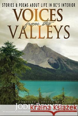 Voices from the Valleys: Stories & Poems about Life in BC's Interior Renner, Jodie 9780993700439 Cobalt Books