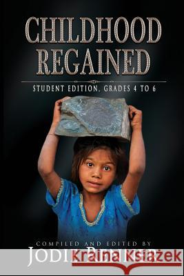 Childhood Regained: Student Edition, Grades 4 to 6 Jodie Renner Steve Hooley Caroline Sciriha 9780993700484 Cobalt Books