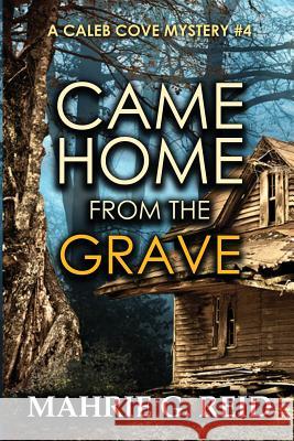 Came Home from the Grave: A Caleb Cove Mystery #4 Mahrie G. Reid Lorraine Paton Ted Willliams 9780993702297 Jak-Win Books