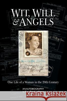 Wit, Will & Angels: One Life of a Woman in the 20th Century Dorothea Klassen Garrett Klassen  9780993703409
