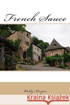 French Sauce Wally Kasper 9780993711909 Patricia Cher