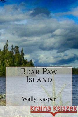 Bear Paw Island Wally Kasper 9780993711930 Patricia Cher