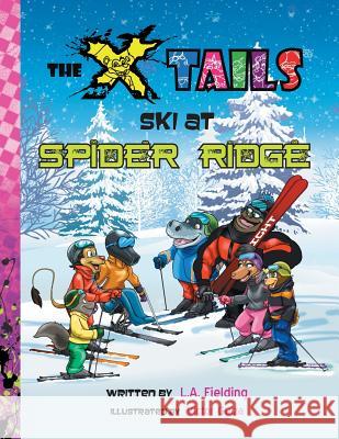 The X-Tails Ski at Spider Ridge L A Fielding Victor Guiza Victor Guiza 9780993713590 X-Tails Enterprises