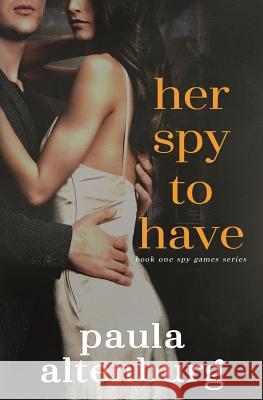 Her Spy to Have Paula Altenburg 9780993716607 Paula Altenburg