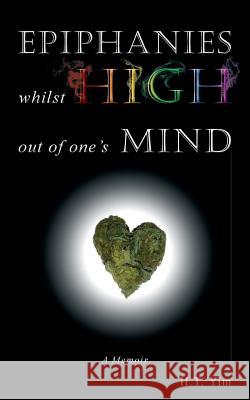 Epiphanies Whilst High Out Of One's Mind Yim, H. T. 9780993717468 H.T. Yim