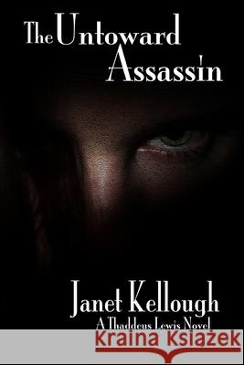 The Untoward Assassin: A Thaddeus Lewis Novel Janet Kellough 9780993720093