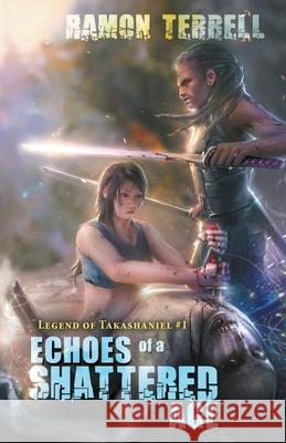 Echoes of a Shattered Age Ramon Terrell 9780993723681 Tal Publishing