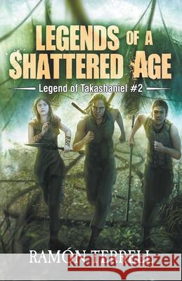 Legends of A Shattered Age Ramon Terrell 9780993723698