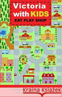 Victoria with Kids, Eat Play Shop: an essential guide for cool parents and their children Hetherington, Lhasa 9780993723919 Lhasa Hetherington