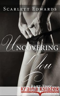 Uncovering You 2: Submission Scarlett Edwards 9780993737022 Edwards Publishing