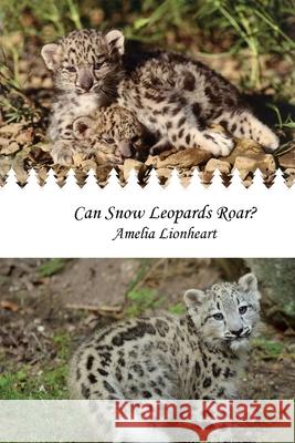 Can Snow Leopard Roar? Amelia Lionheart 9780993749360 Pagemaster Publishing