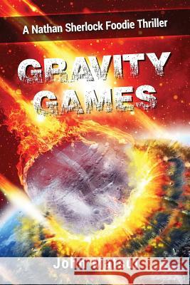 Gravity Games: A Nathan Sherlock Foodie Thriller John R. Matsui 9780993754838