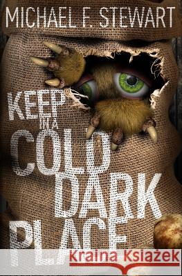 Keep in a Cold, Dark Place Michael F. Stewart 9780993757921