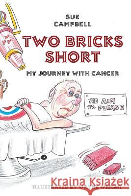Two Bricks Short: My Journey with Cancer Sue Campbell (Dalhousie University) 9780993784606