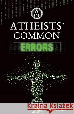 Atheists' Common Errors Eric Bright 9780993786013