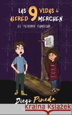 Las 9 Vidas de Alfred Merchen: El Tesoro Familiar Diana Pineda, Daniel Pineda, Diego Pineda 9780993787669