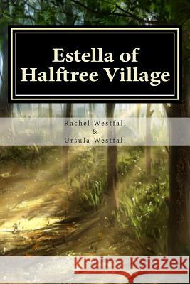 Estella of Halftree Village: A Sasquatch Tale Rachel Westfall Ursula Westfall 9780993792809