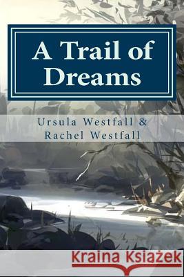 A Trail of Dreams: A Sasquatch Tale Ursula Westfall Rachel Westfall 9780993792823