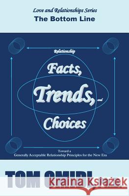 Relationship Facts, Trends, & Choices: The Bottom Line Tom Omid 9780993800658 Eros Books