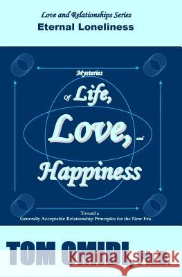 Mysteries of Life, Love, & Happiness: Eternal Loneliness Tom Omid 9780993800665 Eros Books