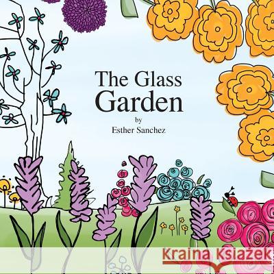 The Glass Garden Esther Sanchez Esther Sanchez 9780993802904