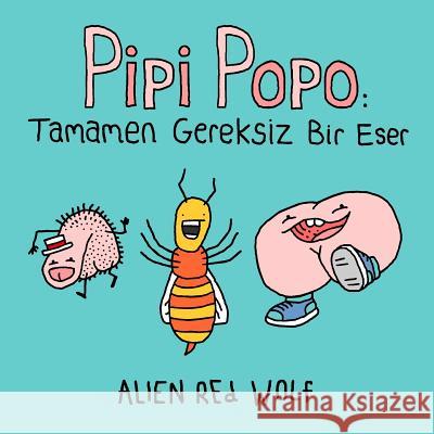 Pipi Popo: Tamamen Gereksiz Bir Eser Alien Red Wolf Daniel Fowler Duru Gungor 9780993811173 Blankspace Publications