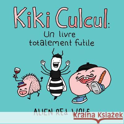 Kiki Culcul: un livre totalement futile: (édition spéciale) Drey 9780993811197 Blankspace Publications