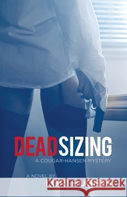 Deadsizing: A Cougar-Hansen Mystery Lori Hughes 9780993819629 Yaantm Inc.