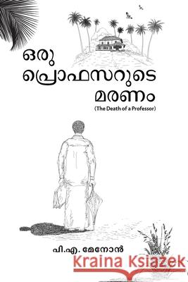 Oru Professorude Maranam - 'Death of A Professor' P. a. Menon 9780993819940 Tamarind Tree Books Inc.