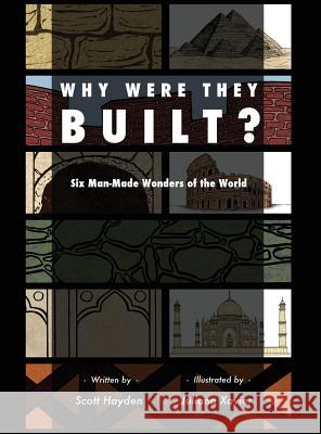 Why Were They Built?: Six Man-Made Wonders of the World Scott Hayden Juliana Xavier  9780993823008 Scott Hayden