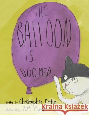 The Balloon Is Doomed Christopher Eyton A. M. Mundt 9780993827303