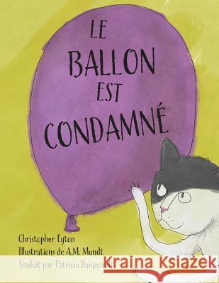 Le Ballon Est Condamne Christopher Eyton A. M. Mundt Patricia Daigneault 9780993827327