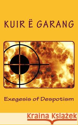 Exegesis of Despotism MR Kuir E. Garang 9780993827938 Nile Press