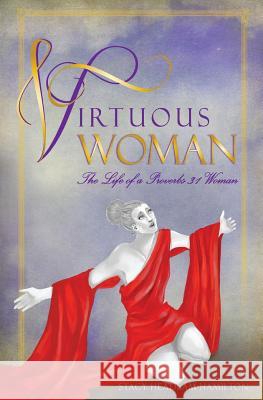 Virtuous Woman: The Life of a Proverbs 31 Woman Stacy Headlam-Hamilton 9780993842092 Conclusio