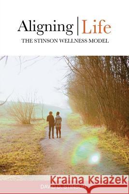 Aligning Life: The Stinson Wellness Model David D. Stinson 9780993847806 Stinson Education