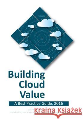 Building Cloud Value: A Best Practice Guide, 2016 Mary Allen (University College Dublin, Ireland), Michael O'Neil 9780993865220 Insightaas Press