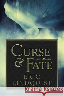 Curse & Fate: Book I of Memoires Eric Lindquist Marg Gilk James T. Ega 9780993871603