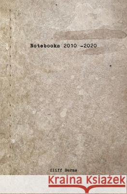 Notebooks: 2010 - 2020 Cliff Burns 9780993872181 Black Dog Press