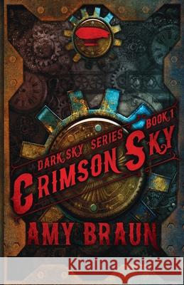 Crimson Sky: A Dark Sky Novel Amy Braun 9780993875847 Amy Braun