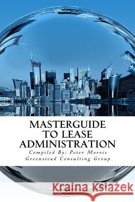 Masterguide to Lease Administration Peter D. Morris Industry Experts 9780993877438 Greenstead Media