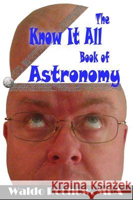 The Know It All Book of Astronomy Waldo Rochow Will Rochow 9780993881213 Waldo Rochow