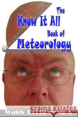 The Know It All Book of Meteorology Waldo Rochow Will Rochow 9780993881855 Waldo Rochow