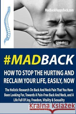 #MadBack: How To Stop The Hurting And Reclaim Your Life, Now Lee, Patrick 9780993884108