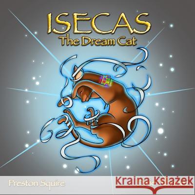 Isecas The Dream Cat Preston Squire, Dixie Albanez 9780993888830 Dreams Come True Press