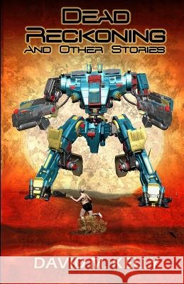 Dead Reckoning And Other Stories Kelly, David M. 9780993889059