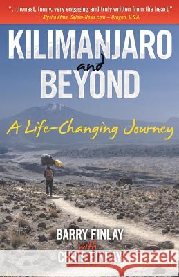 Kilimanjaro and Beyond: A Life-Changing Journey Barry Finlay Chris Finlay 9780993891083 Keep on Climbing