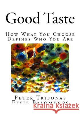 Good Taste: How What You Choose Defines Who You Are Peter Trifonas Effie Balomenos 9780993895326