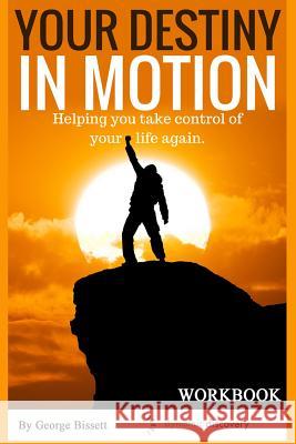 Your Destiny In Motion Workbook: Time Management and Balance to your Life Bissett, George 9780993908439 George Bissett