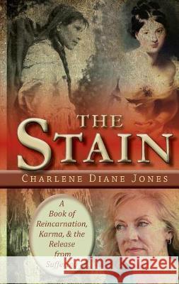 The Stain: A Book of Reincarnation, Karma and the Release from Suffering Charlene Jones Sue Reynolds 9780993911422 Soulsciences